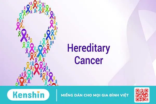 Tìm hiểu ngay tính chất di truyền của ung thư: Bệnh ung thư nào di truyền?