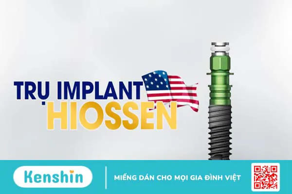 Trụ Implant Hiossen là gì? Khi nào nên cấy ghép Implant Hiossen?